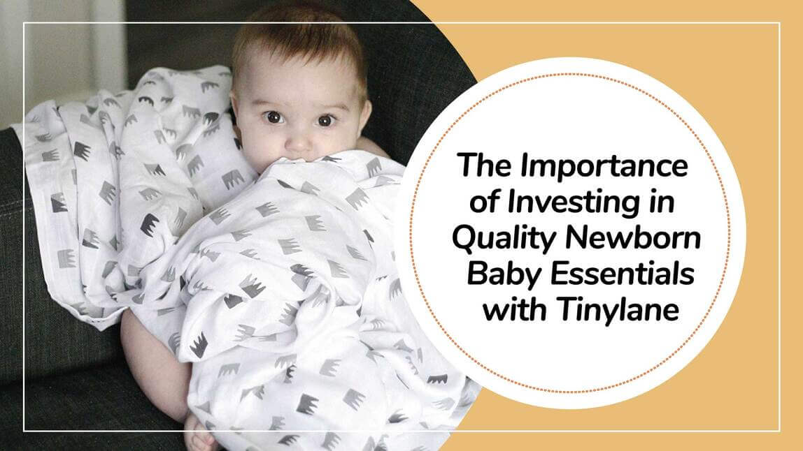 Creating a Comfortable Beginning: The Importance of Investing in Quality Newborn Baby Essentials with Tinylane