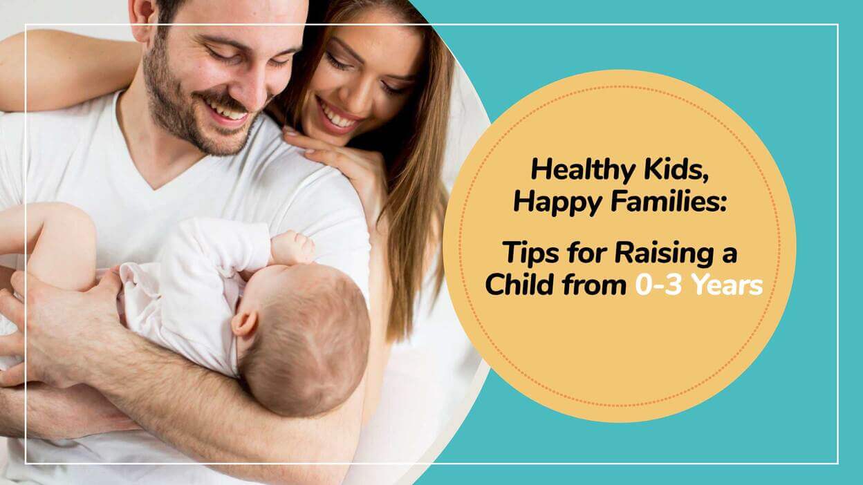 Healthy Kids, Happy Families: Tips for Raising a Child from 0-3 Years