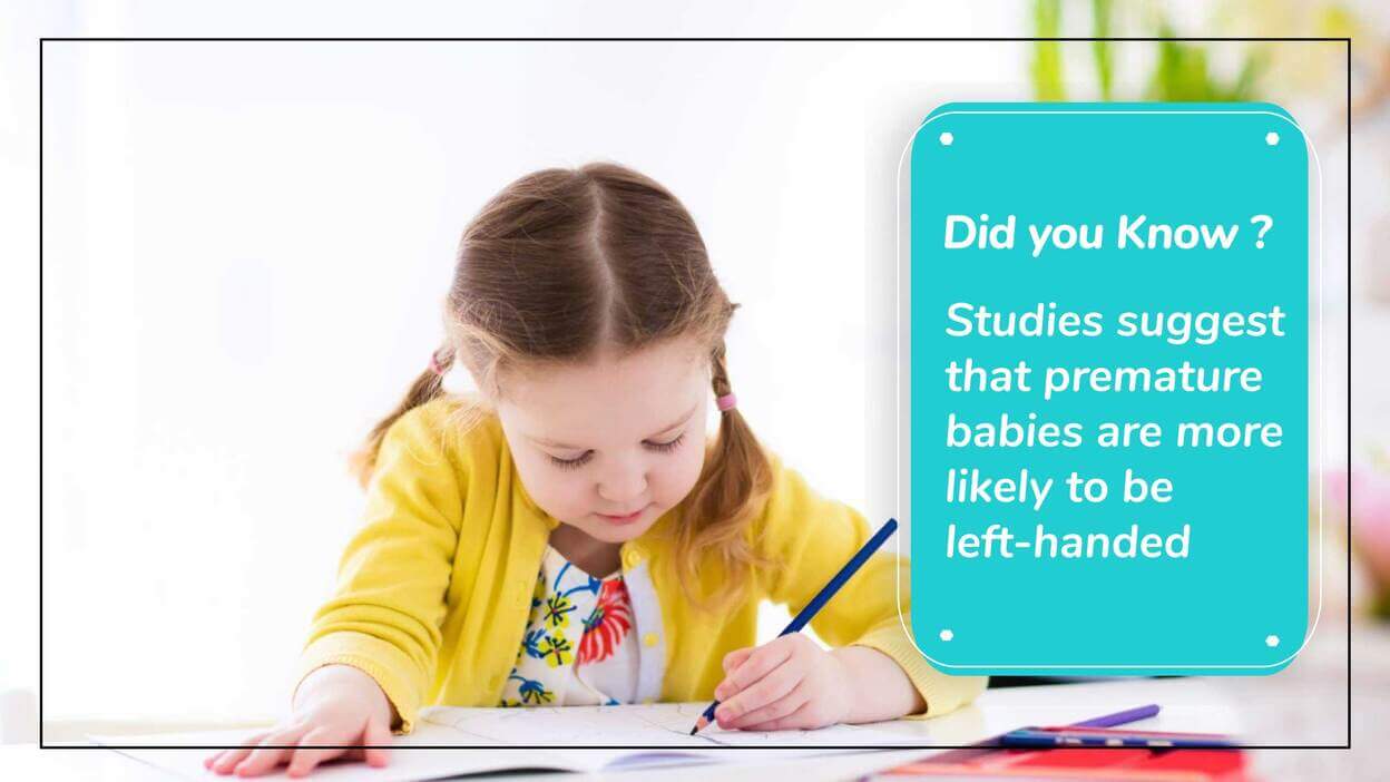Did you know? Premature Babies are more likely to be left handed ?